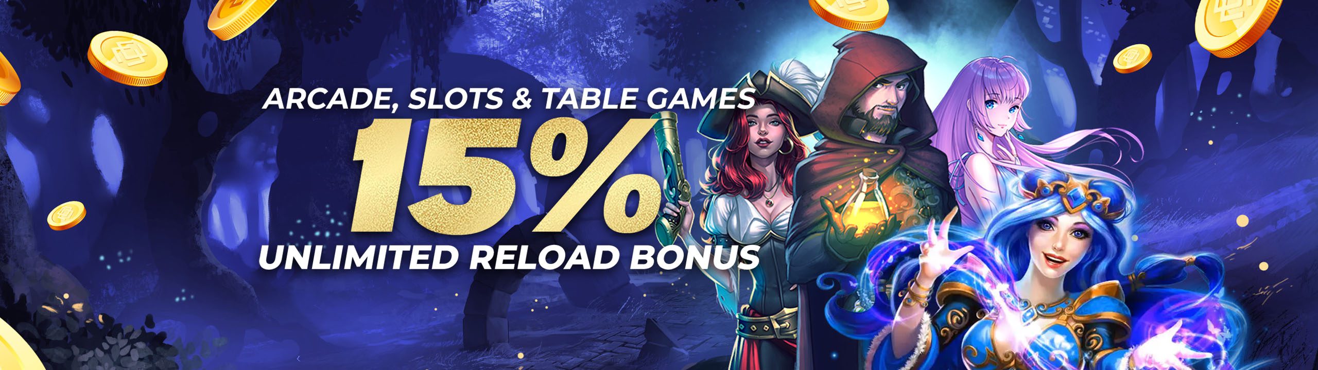 Arcade, Slots & Table Games 15% Unlimited Reload Bonus Arcade, Slots & Table Games 15% Unlimited Reload Bonus